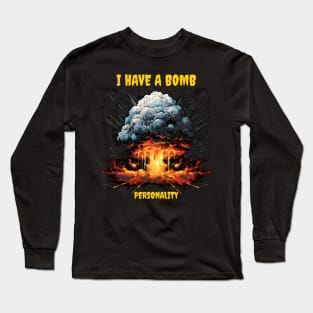 I have a bomb personality Long Sleeve T-Shirt